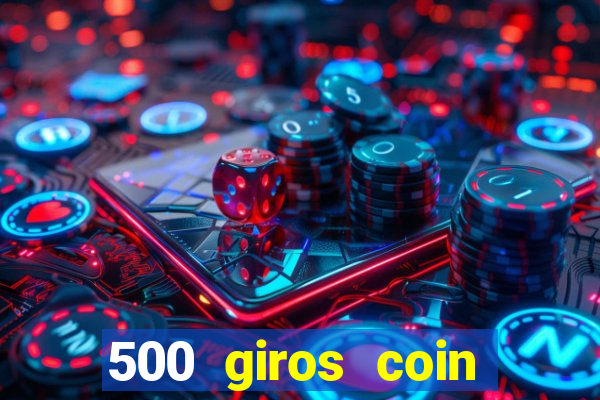 500 giros coin master grátis